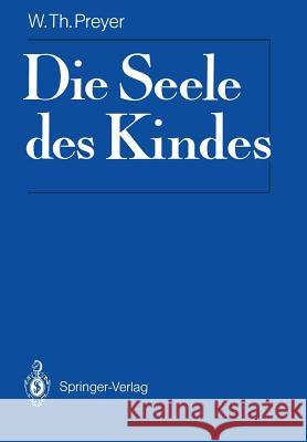 Die Seele des Kindes: Mit Materialien zur Rezeptionsgeschichte W.T. Preyer, Georg Eckardt 9783642837739 Springer-Verlag Berlin and Heidelberg GmbH &  - książka