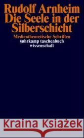 Die Seele in der Silberschicht : Medientheoretische Texte. Photographie - Film - Rundfunk Arnheim, Rudolf   9783518292549 Suhrkamp - książka