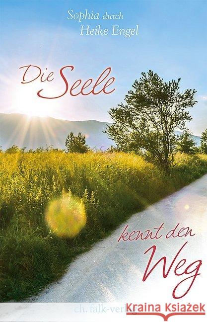 Die Seele kennt den Weg Engel, Heike, Sophia 9783895683091 Christa Falk Verlag - książka