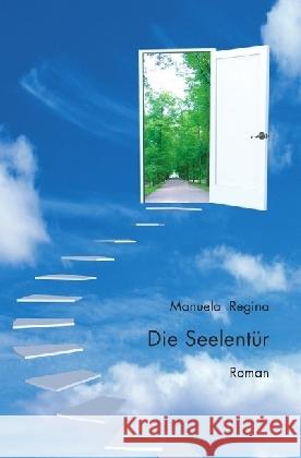 Die Seelentür Regina, Manuela 9783865827548 epubli - książka