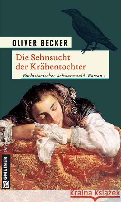 Die Sehnsucht der Krähentochter : Ein historischer Schwarzwald-Roman. Originalausgabe Becker, Oliver 9783839212615 Gmeiner - książka