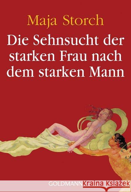 Die Sehnsucht der starken Frau nach dem starken Mann Storch, Maja   9783442156634 Goldmann - książka