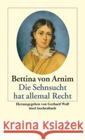 Die Sehnsucht hat allemal Recht : Gedichte, Prosa, Briefe Arnim, Bettina von Wolf, Gerhard  9783458349846 Insel, Frankfurt - książka