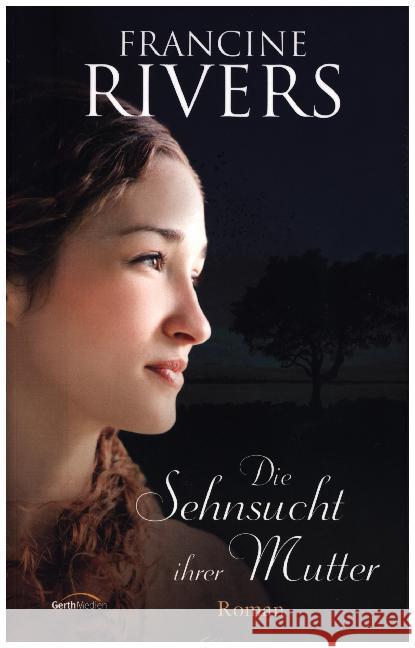 Die Sehnsucht ihrer Mutter : Roman Rivers, Francine 9783957341334 Gerth Medien - książka
