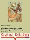 Die Seide - Ihre Geschichte, Gewinnung und Verarbeitung : Erster Band Silbermann, Henri 9783956924026 Fachbuchverlag-Dresden