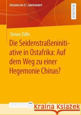 Die Seidenstraßeninitiative in Ostafrika: Auf dem Weg zu einer Hegemonie Chinas? Simon Züfle 9783658382797 Springer Fachmedien Wiesbaden - książka