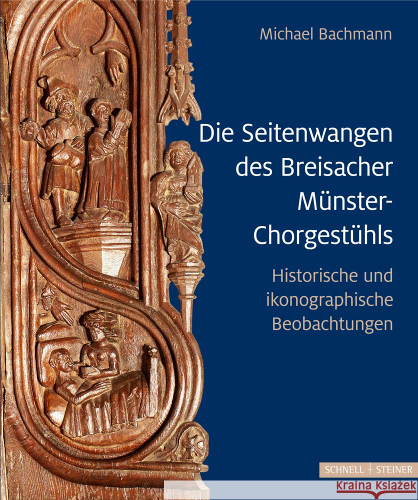 Die Seitenwangen Des Breisacher Munster-Chorgestuhls: Historische Und Ikonographische Betrachtungen Michael Bachmann 9783795437763 Schnell & Steiner - książka