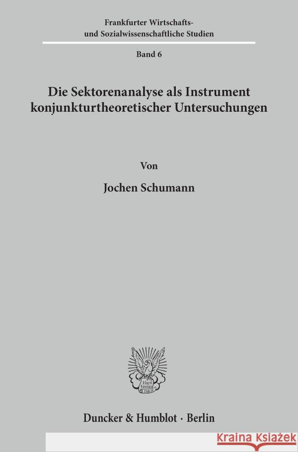 Die Sektorenanalyse ALS Instrument Konjunkturtheoretischer Untersuchungen: Mit Einem Anwendungsbeispiel Zu Analyse Der Internationalen Konjunkturentwi Schumann, Jochen 9783428013876 Duncker & Humblot - książka