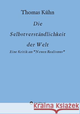 Die Selbstverständlichkeit der Welt: Kritik am Neorealismus Kühn, Thomas 9783734551673 Tredition Gmbh - książka