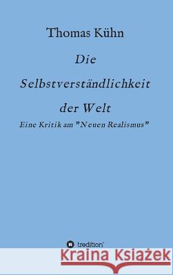 Die Selbstverständlichkeit der Welt: Kritik am Neorealismus Kühn, Thomas 9783734551680 Tredition Gmbh - książka