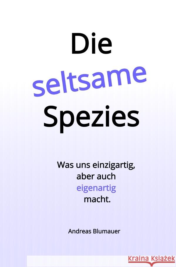 Die seltsame Spezies Blumauer, Andreas 9783758411205 epubli - książka