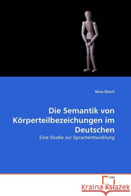 Die Semantik von Körperteilbezeichungen im Deutschen : Eine Studie zur Sprachentwicklung Rüsch, Nora 9783836483520 VDM Verlag Dr. Müller - książka