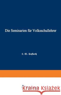 Die Seminarien Für Volksschullehrer: Eine Hiftorisch-Pädagogische Skizze Seyffarth, L. W. 9783642941047 Springer - książka