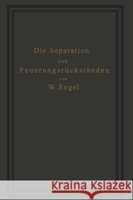 Die Separation Von Feuerungsrückständen Und Ihre Wirtschaftlichkeit: Einschließlich Der Brikettierung Und Schlackensteinherstellung Engel, W. 9783642896545 Springer - książka