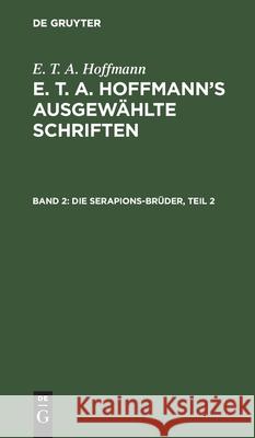 Die Serapions-Brüder, Teil 2 Ernst Theodor Amadeus Hoffmann 9783111039916 De Gruyter - książka