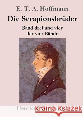 Die Serapionsbruder (Grossdruck): Band drei und vier der vier Bande E T a Hoffmann   9783847854821 Henricus - książka