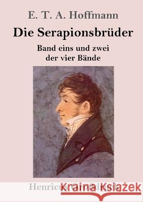 Die Serapionsbruder (Grossdruck): Band eins und zwei der vier Bande E T a Hoffmann   9783847854807 Henricus - książka