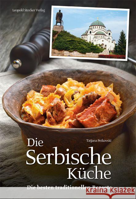 Die Serbische Küche : Die besten traditionellen Rezepte Petkovski, Tatjana 9783702016111 Stocker - książka