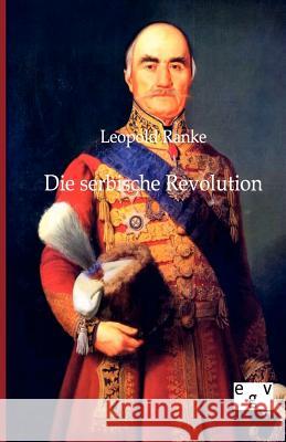 Die serbische Revolution Ranke, Leopold Von 9783863825119 Europäischer Geschichtsverlag - książka