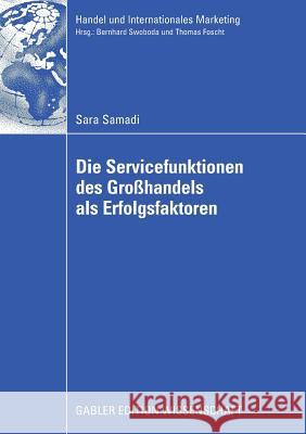 Die Servicefunktionen Des Großhandels ALS Erfolgsfaktoren: Eine Empirische Analyse Basierend Auf Einer Weiterentwicklung Der Theorie Der Handlungsfunk Swoboda, Prof Dr Bernhard 9783834914194 Gabler - książka