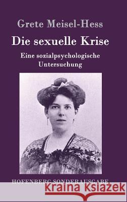 Die sexuelle Krise: Eine sozialpsychologische Untersuchung Grete Meisel-Hess 9783843096669 Hofenberg - książka