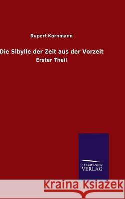 Die Sibylle der Zeit aus der Vorzeit Kornmann, Rupert 9783846097052 Salzwasser-Verlag Gmbh - książka