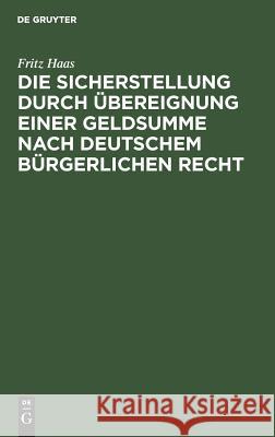 Die Sicherstellung Durch Übereignung Einer Geldsumme Nach Deutschem Bürgerlichen Recht Fritz Haas 9783111096629 De Gruyter - książka