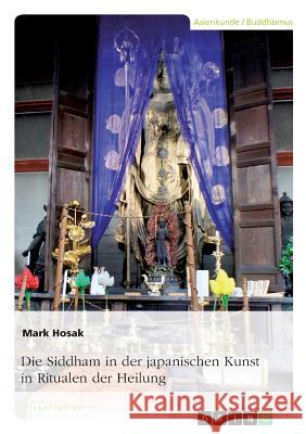 Die Siddham in der japanischen Kunst in Ritualen der Heilung Hosak, Mark 9783668632967 Grin Verlag - książka