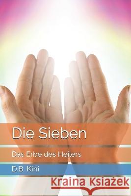 Die Sieben: Das Erbe des Heilers D B Kini   9781522090625 Independently Published - książka