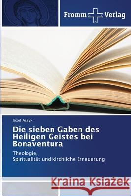 Die sieben Gaben des Heiligen Geistes bei Bonaventura Aszyk, Józef 9786138260745 Fromm Verlag - książka