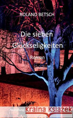 Die sieben Glückseligkeiten Peter M. Frey Roland Betsch 9783743161351 Books on Demand - książka