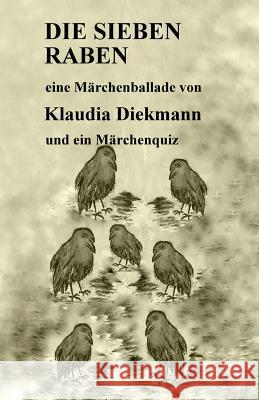 Die sieben Raben: eine Maerchenballade Diekmann, Klaudia 9781537652412 Createspace Independent Publishing Platform - książka