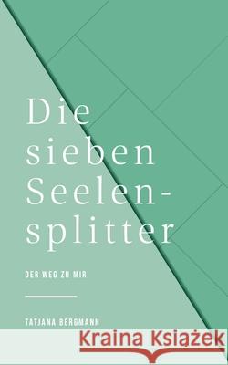 Die sieben Seelensplitter: Der Weg Zu Mir Tatjana Bergmann 9783740785925 Twentysix - książka