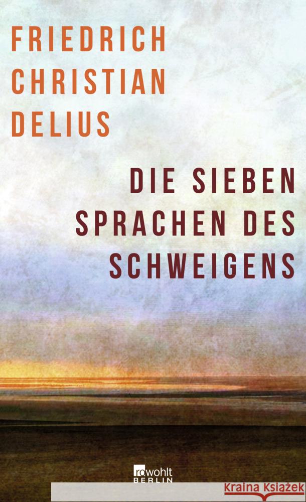 Die sieben Sprachen des Schweigens Delius, Friedrich Christian 9783737101134 Rowohlt, Berlin - książka