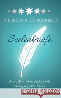 Die Sieben Sternschreiber: Seelenbriefe Sichmann, Rosemarie Johanna 9783749482900 Books on Demand - książka