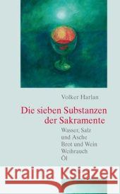 Die sieben Substanzen der Sakramente : Wasser, Salz und Asche - Brot und Wein - Weihrauch - Öl Harlan, Volker   9783825176389 Urachhaus - książka