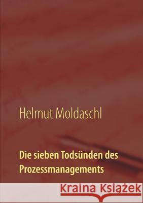 Die sieben Todsünden des Prozessmanagements Helmut Moldaschl 9783743191488 Books on Demand - książka