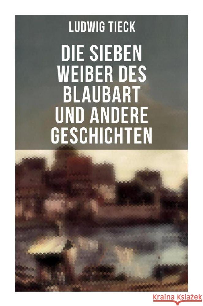 Die sieben Weiber des Blaubart und andere Geschichten Tieck, Ludwig 9788027261178 Musaicum Books - książka