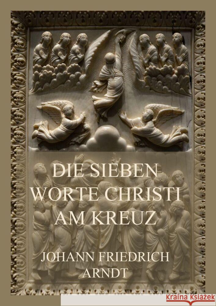 Die sieben Worte Christi am Kreuz Arndt, Johann Friedrich 9783849666293 Jazzybee Verlag - książka