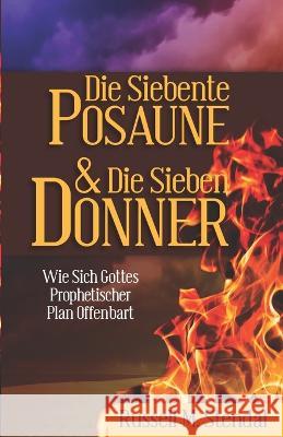 Die Siebente Posaune Und Die Sieben Donner: Wie Sich Gottes Prophetischer Plan Offenbart Russell M Stendal 9781647650117 University of Utah Press,U.S. - książka