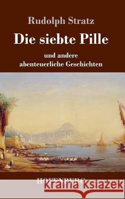 Die siebte Pille: und andere abenteuerliche Geschichten Stratz, Rudolph 9783743726260 Hofenberg - książka