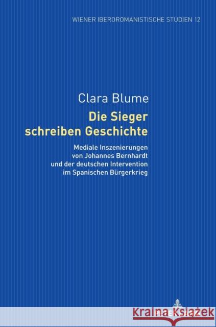 Die Sieger Schreiben Geschichte: Mediale Inszenierungen Von Johannes Bernhardt Und Der Deutschen Intervention Im Spanischen Buergerkrieg Sartingen, Kathrin 9783631785423 Peter Lang Gmbh, Internationaler Verlag Der W - książka