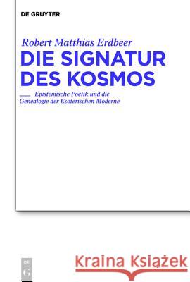 Die Signatur Des Kosmos: Epistemische Poetik Und Die Genealogie Der Esoterischen Moderne Erdbeer, Robert Matthias 9783484181908 Max Niemeyer Verlag - książka