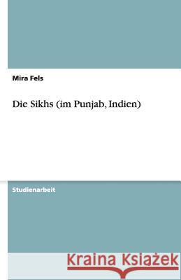 Die Sikhs (im Punjab, Indien) Mira Fels 9783638944540 Grin Verlag - książka