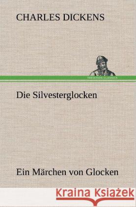 Die Silvesterglocken Dickens, Charles 9783847246411 TREDITION CLASSICS - książka