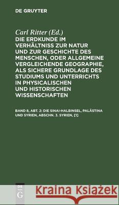 Die Sinai-Halbinsel, Palästina und Syrien, Abschn. 3. Syrien, [1] Carl Ritter 9783111056470 De Gruyter - książka