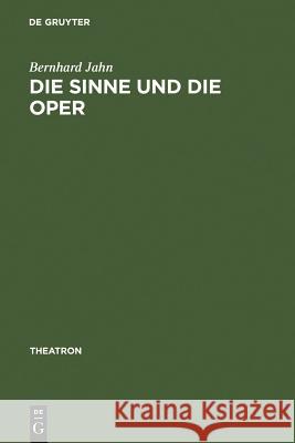 Die Sinne Und Die Oper: Sinnlichkeit Und Das Problem Ihrer Versprachlichung Im Musiktheater Des Nord- Und Mitteldeutschen Raumes (1680-1740) Jahn, Bernhard 9783484660458 Max Niemeyer Verlag - książka