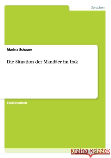 Die Situation der Mandäer im Irak Schauer, Marina 9783656512349 Grin Verlag - książka