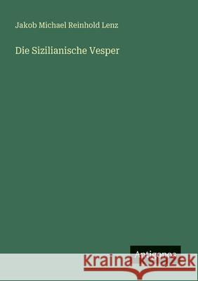 Die Sizilianische Vesper Jakob Michael Reinhold Lenz 9783566022778 Antigonos Verlag - książka