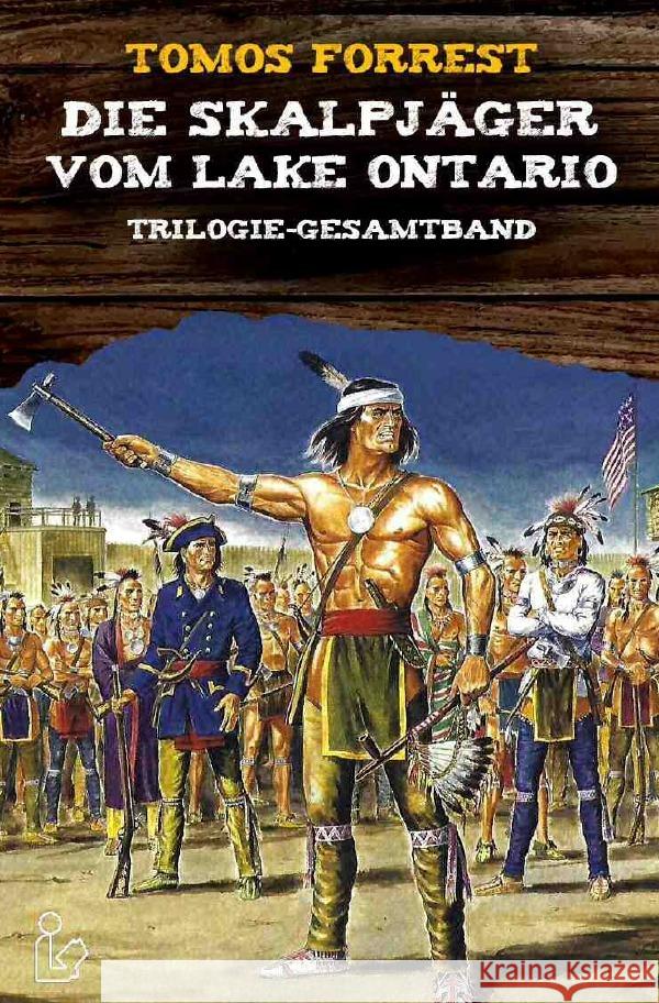 DIE SKALPJÄGER VOM LAKE ONTARIO - Trilogie-Gesamtband Forrest, Tomos 9783753156330 epubli - książka